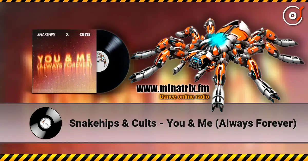 Snakehips & Cults - You & Me (Always Forever) слухати онлайн у високій якості | Minatrix.FM