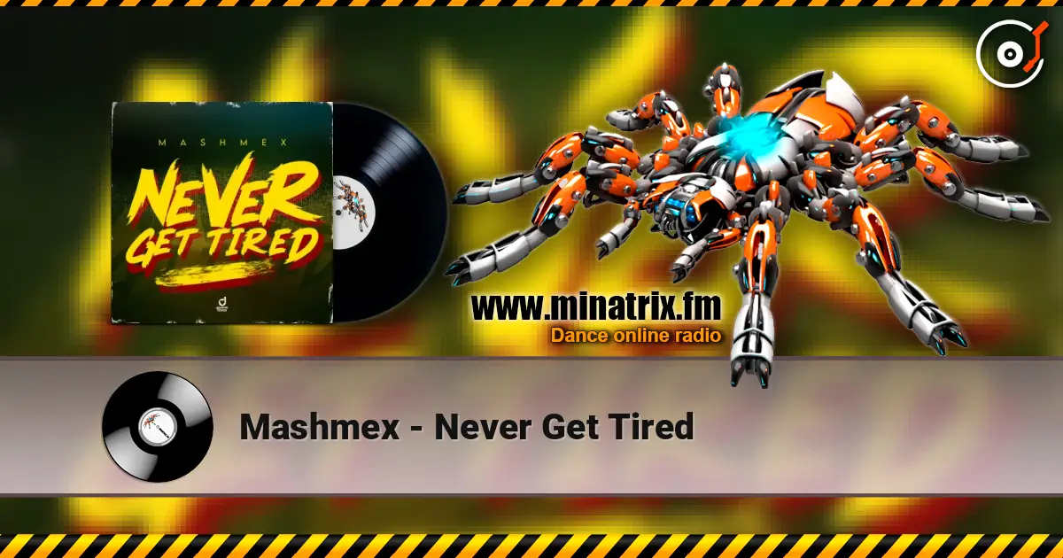 Mashmex - Never Get Tired слухати онлайн у високій якості | Minatrix.FM