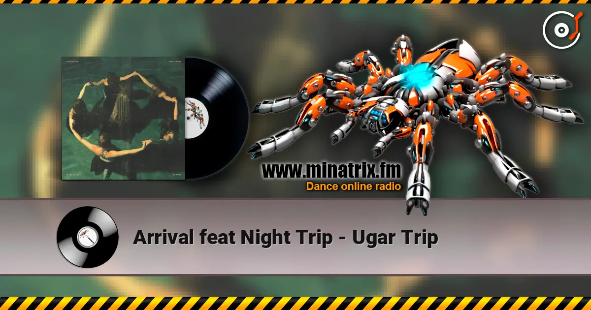 Arrival feat Night Trip - Ugar Trip слухати онлайн у високій якості | Minatrix.FM