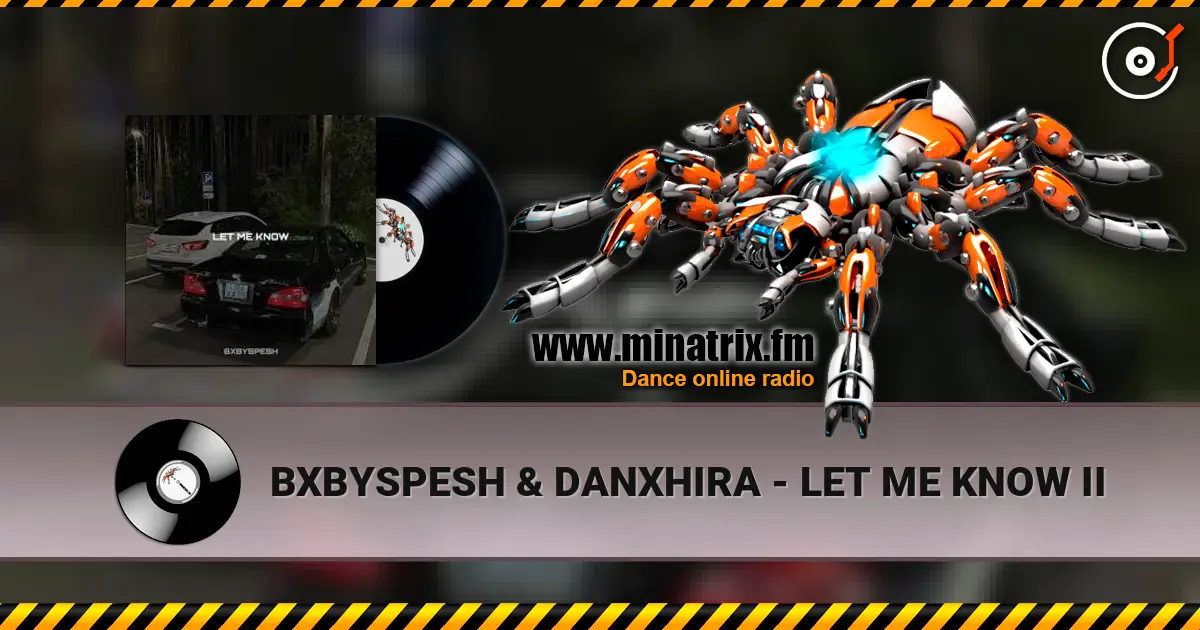 BXBYSPESH & DANXHIRA - LET ME KNOW II слухати онлайн у високій якості | Minatrix.FM