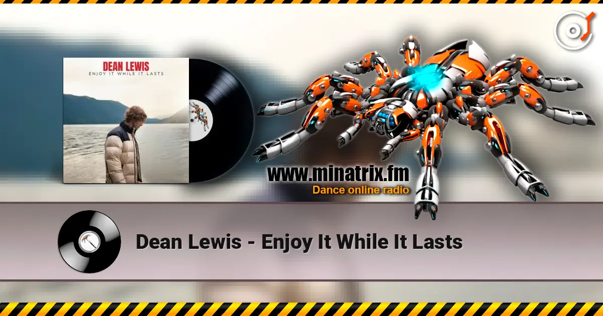 Dean Lewis - Enjoy It While It Lasts слухати онлайн у високій якості | Minatrix.FM