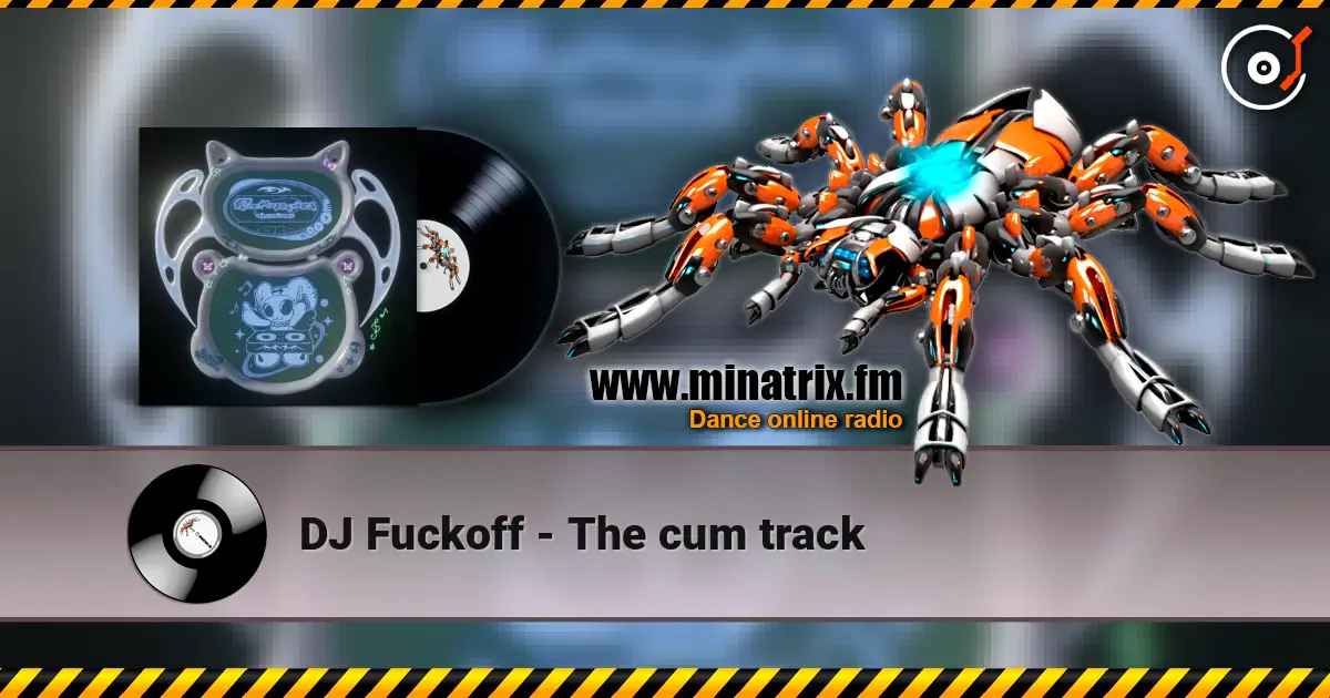 DJ Fuckoff - The cum track слухати онлайн у високій якості | Minatrix.FM