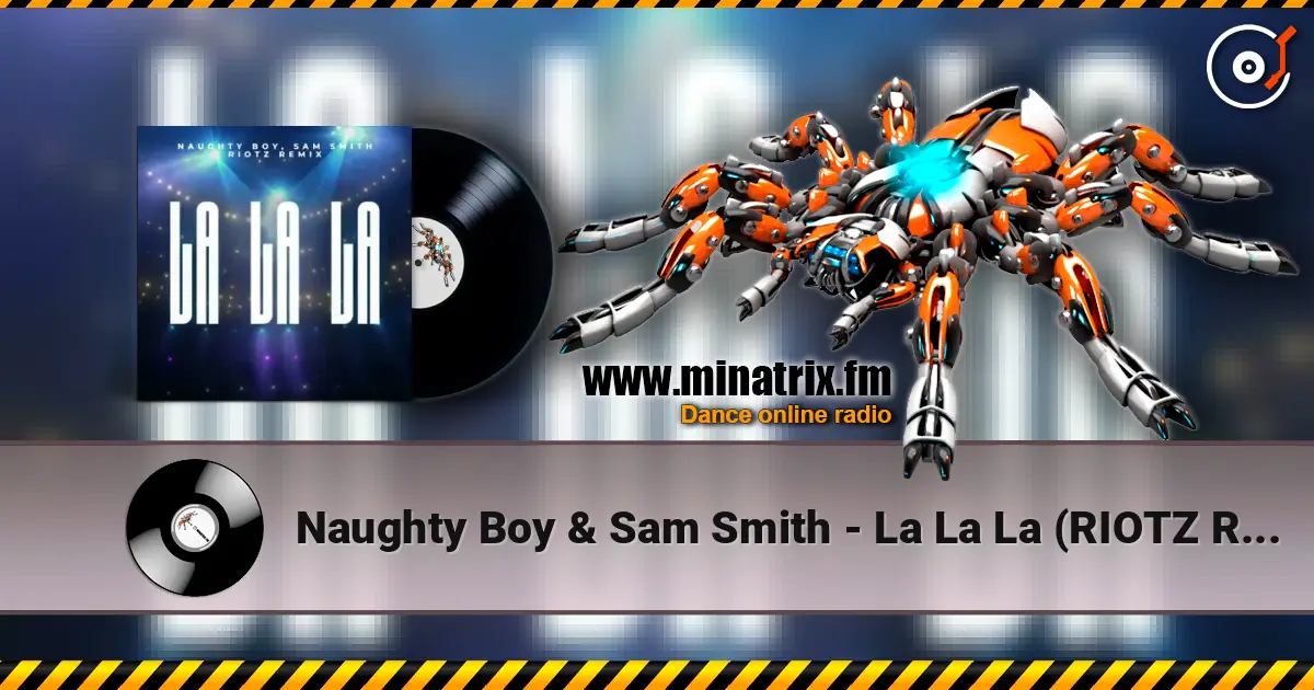 Naughty Boy & Sam Smith - La La La (RIOTZ Remix) слухати онлайн у високій якості | Minatrix.FM