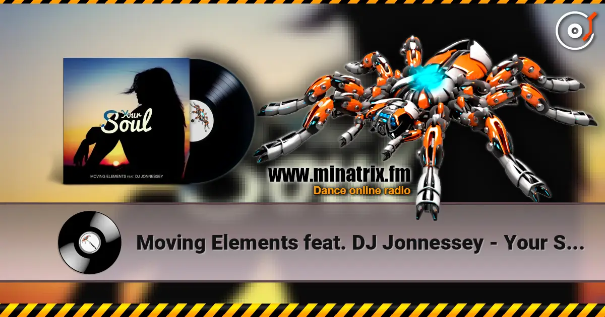 Moving Elements feat. DJ Jonnessey - Your Soul listen online in high quality | Minatrix.FM
