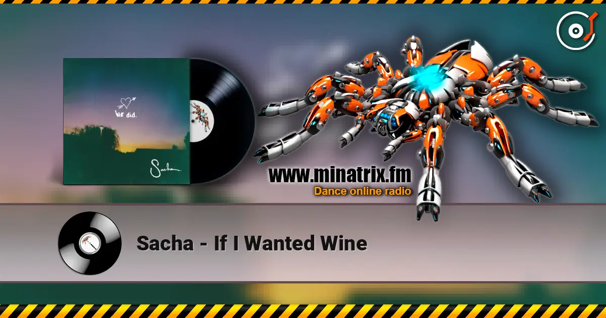 Sacha - If I Wanted Wine слухати онлайн у високій якості | Minatrix.FM