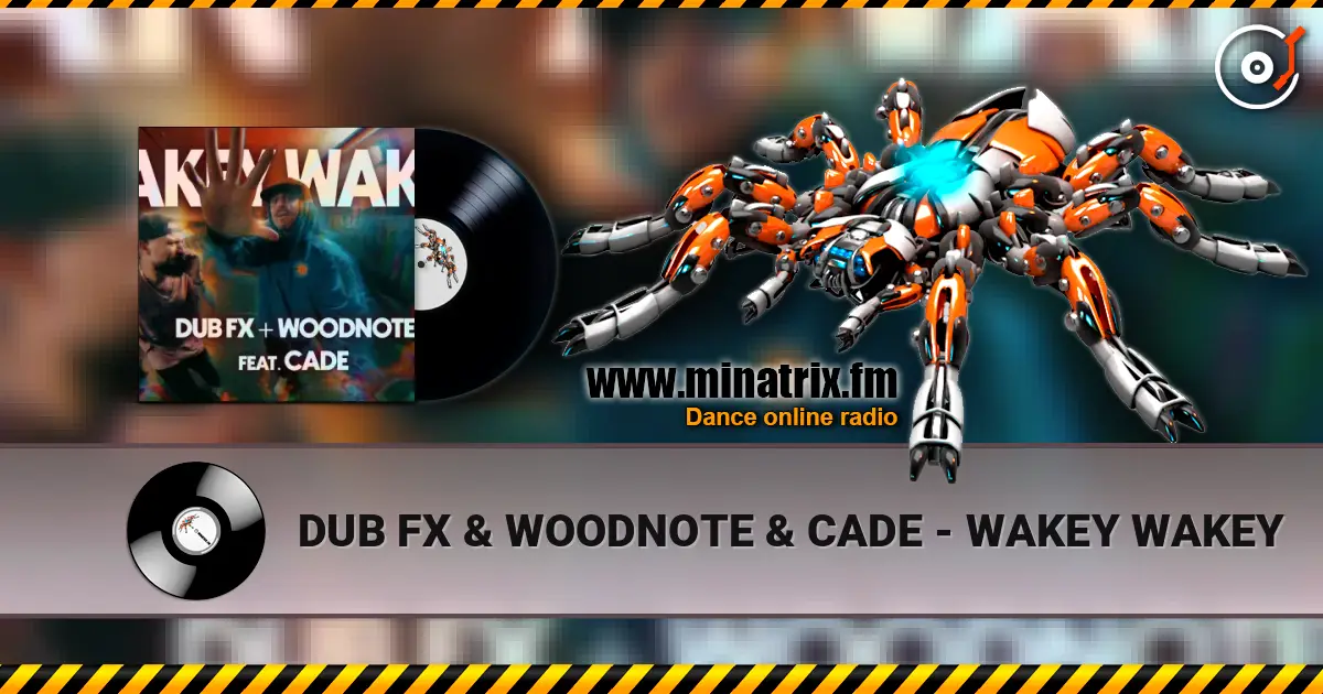 DUB FX & WOODNOTE & CADE - WAKEY WAKEY слухати онлайн у високій якості | Minatrix.FM