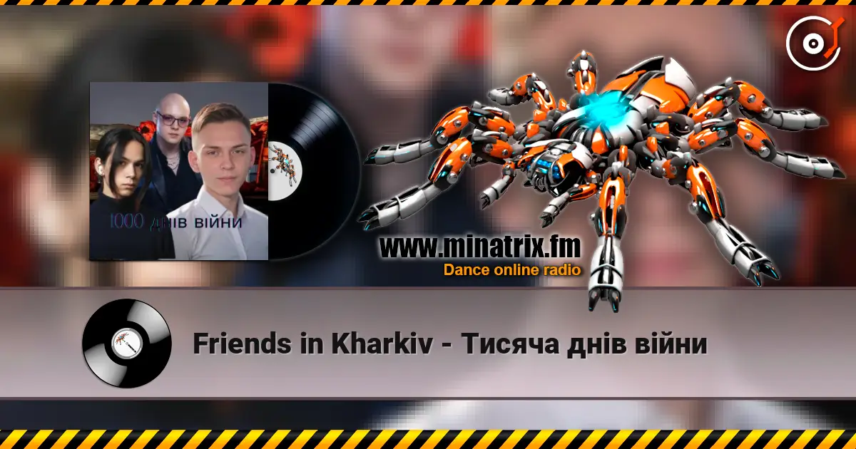 Friends in Kharkiv - Тисяча днів війни listen online in high quality | Minatrix.FM
