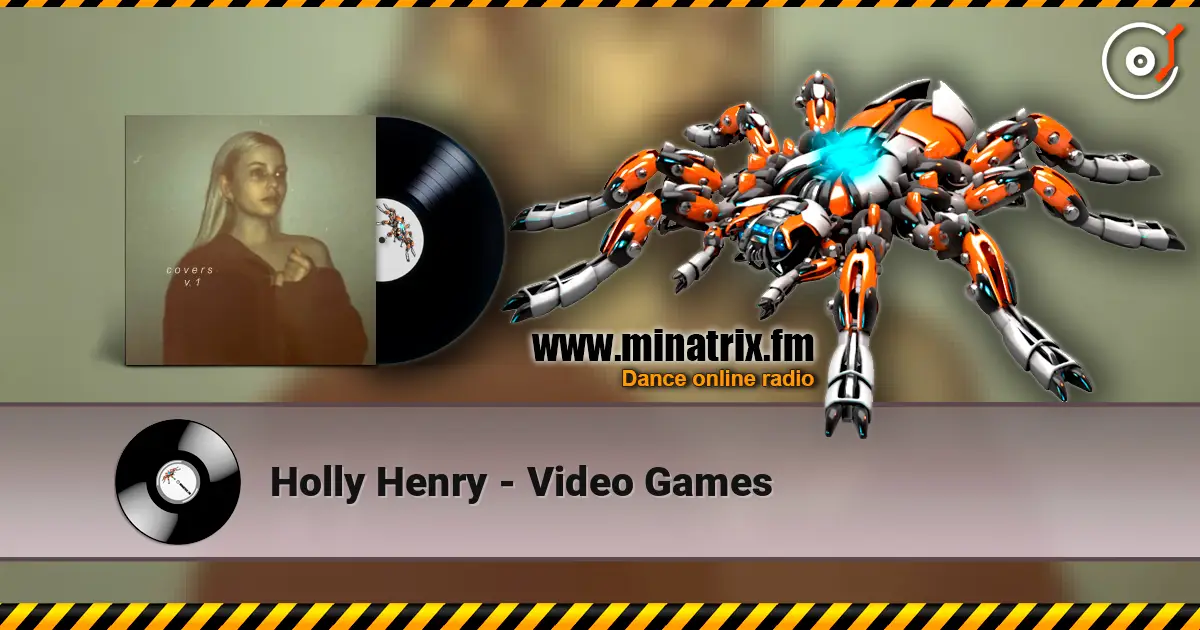 Holly Henry - Video Games слухати онлайн у високій якості | Minatrix.FM