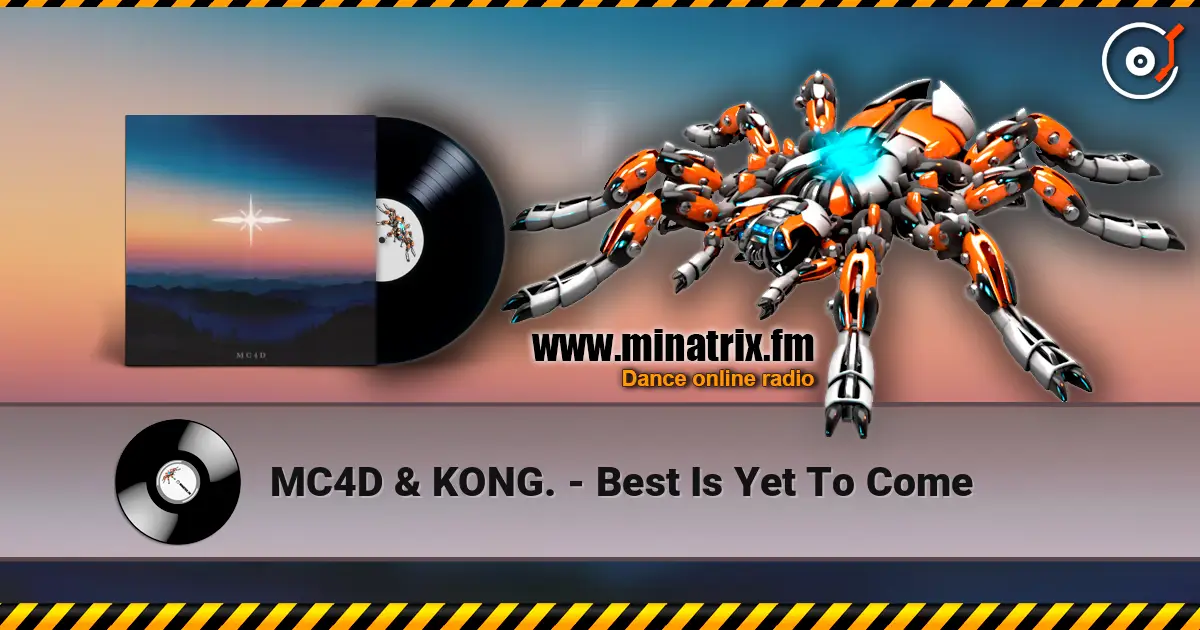 MC4D & KONG. - Best Is Yet To Come слухати онлайн у високій якості | Minatrix.FM