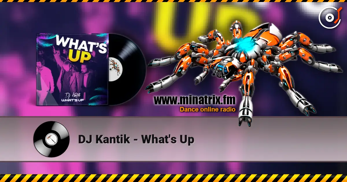 DJ Kantik - What's Up слухати онлайн у високій якості | Minatrix.FM