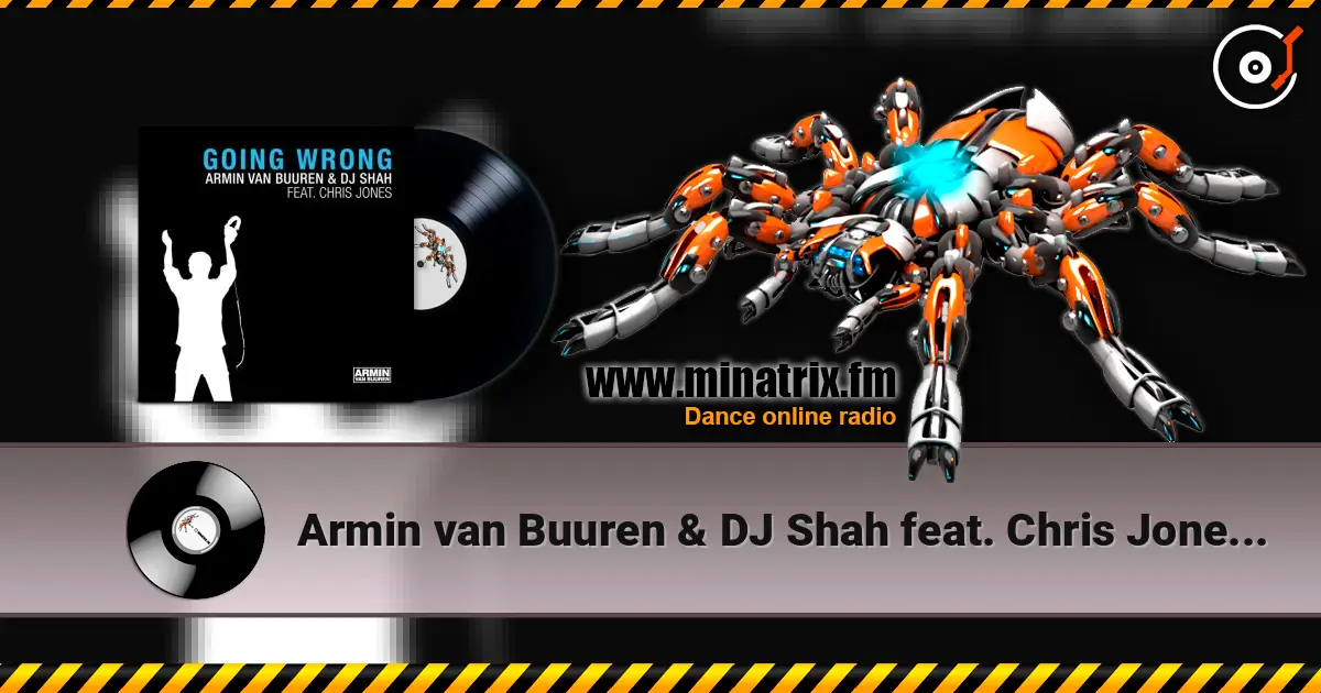 Armin van Buuren & DJ Shah feat. Chris Jones - Going Wrong (Original Mix) слухати онлайн у високій якості | Minatrix.FM