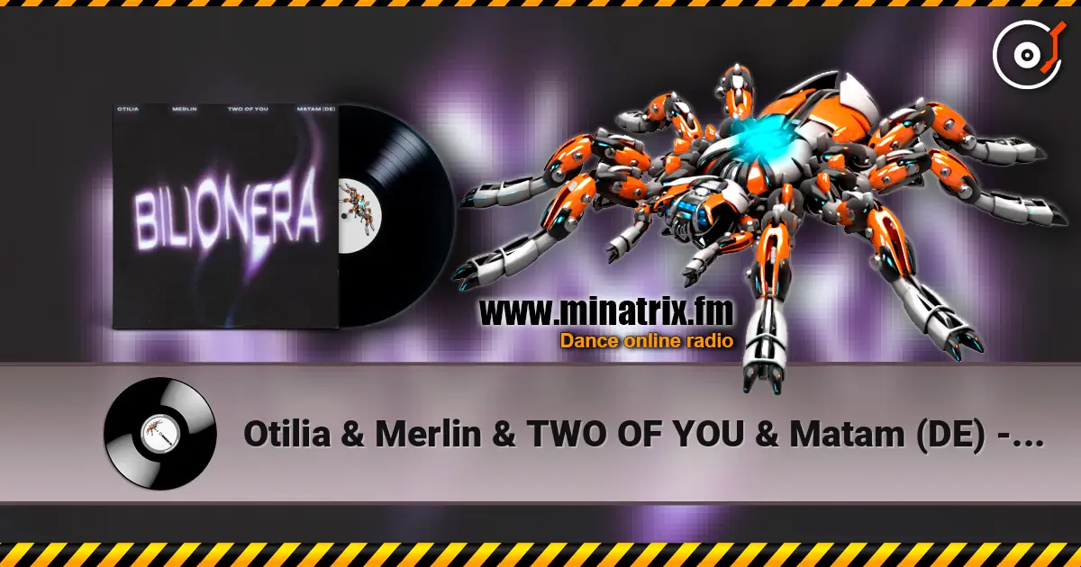 Otilia & Merlin & TWO OF YOU & Matam (DE) - Bilionera listen online in high quality | Minatrix.FM
