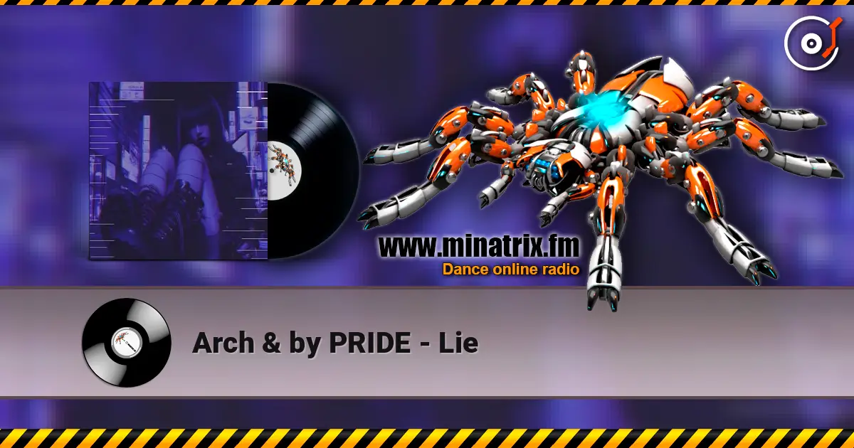 Arch & by PRIDE - Lie слухати онлайн у високій якості | Minatrix.FM
