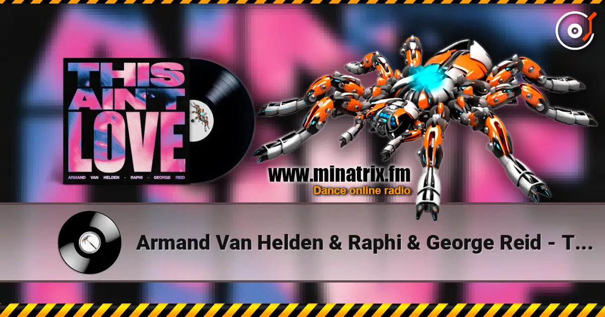 Armand Van Helden & Raphi & George Reid - This Ain't Love listen online in high quality | Minatrix.FM