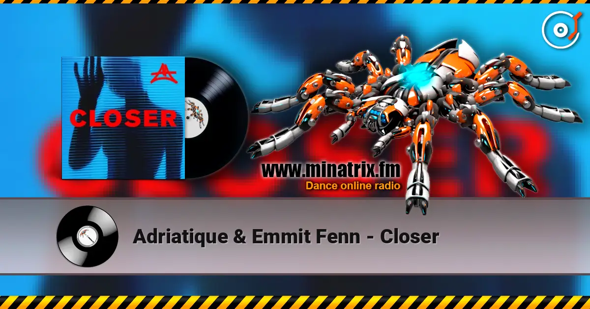 Adriatique & Emmit Fenn - Closer слухати онлайн у високій якості | Minatrix.FM