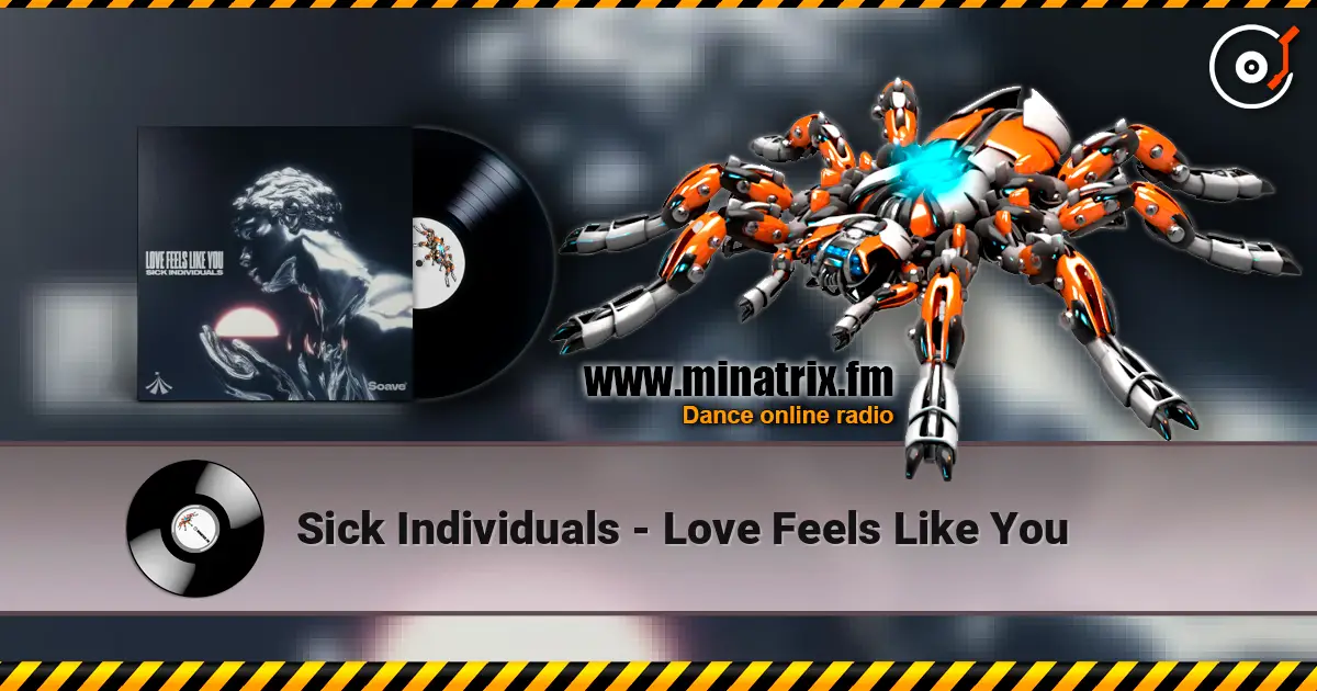Sick Individuals - Love Feels Like You слухати онлайн у високій якості | Minatrix.FM