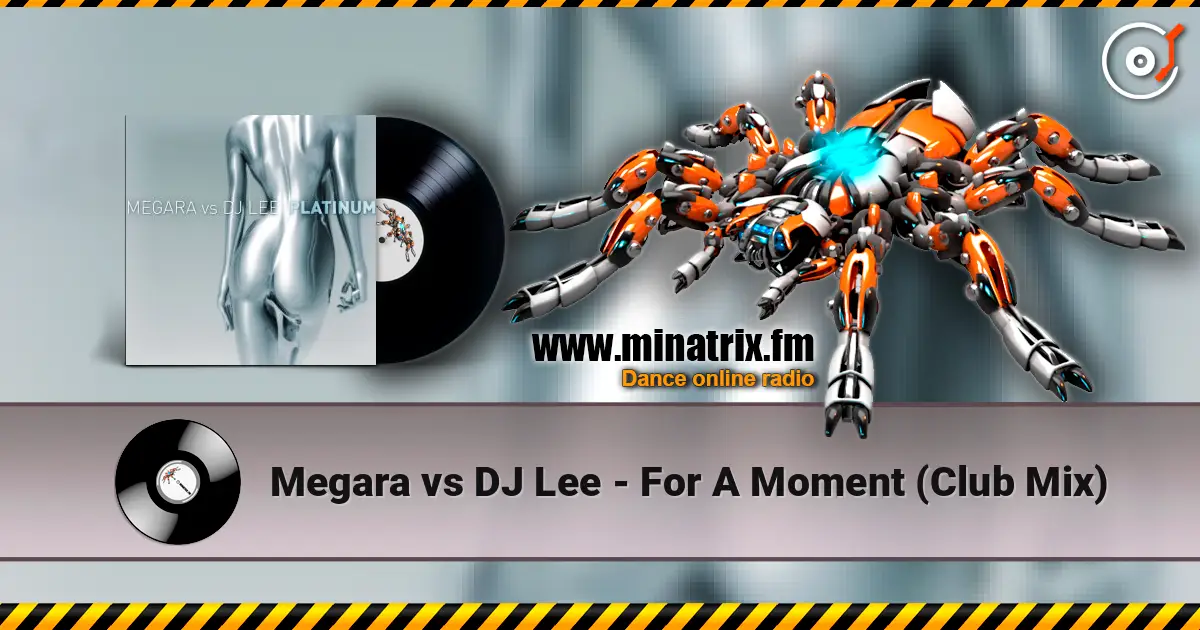 Megara vs DJ Lee - For A Moment (Club Mix) слухати онлайн у високій якості | Minatrix.FM