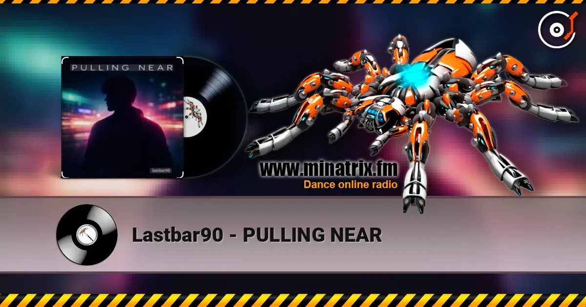 Lastbar90 - PULLING NEAR listen online in high quality | Minatrix.FM