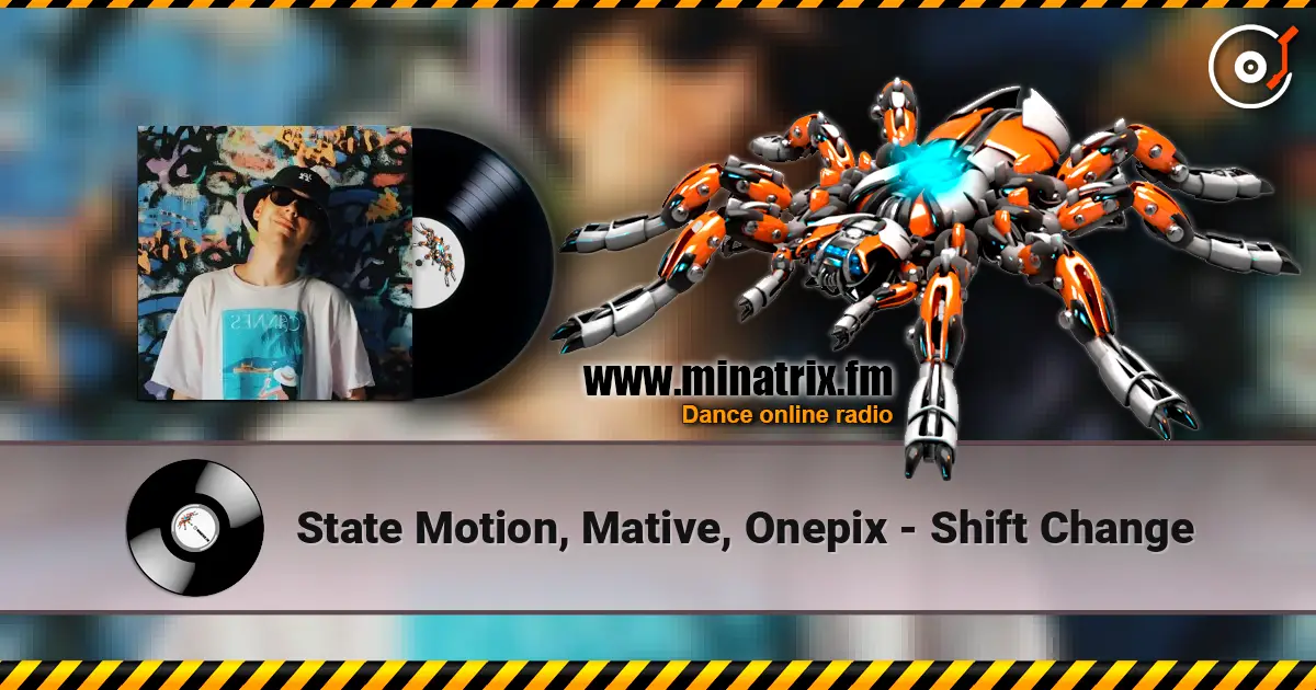 State Motion, Mative, Onepix - Shift Change listen online in high quality | Minatrix.FM