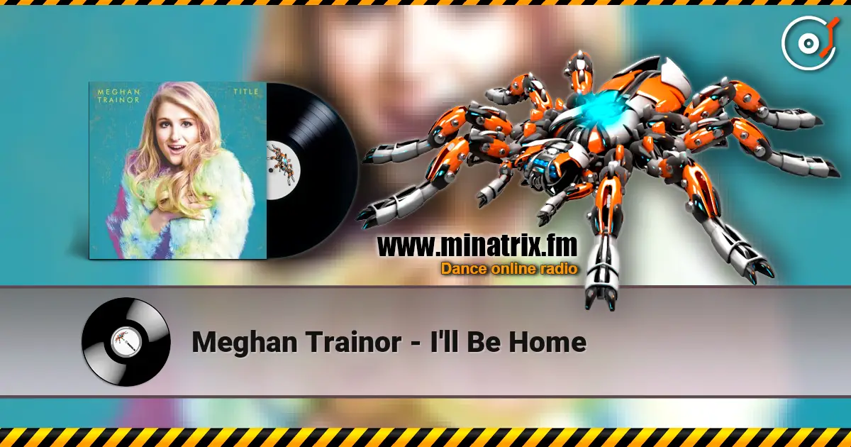 Meghan Trainor - I'll Be Home слухати онлайн у високій якості | Minatrix.FM