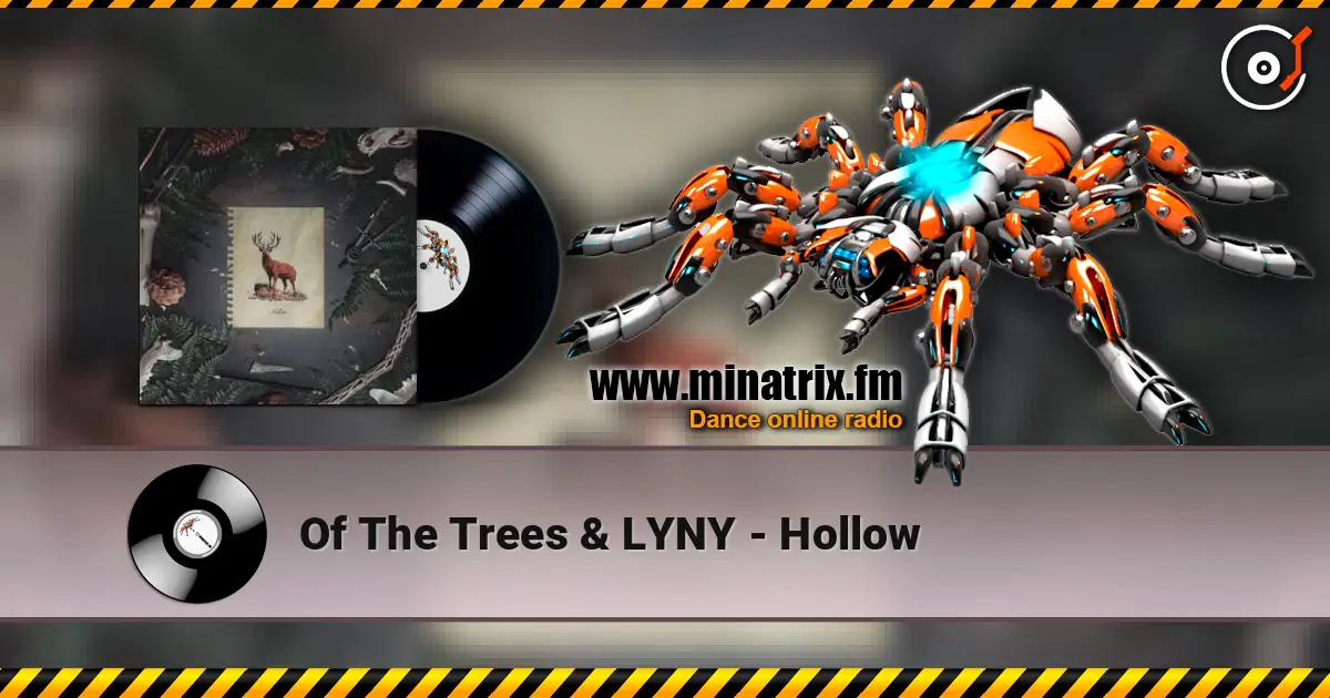 Of The Trees & LYNY - Hollow listen online in high quality | Minatrix.FM