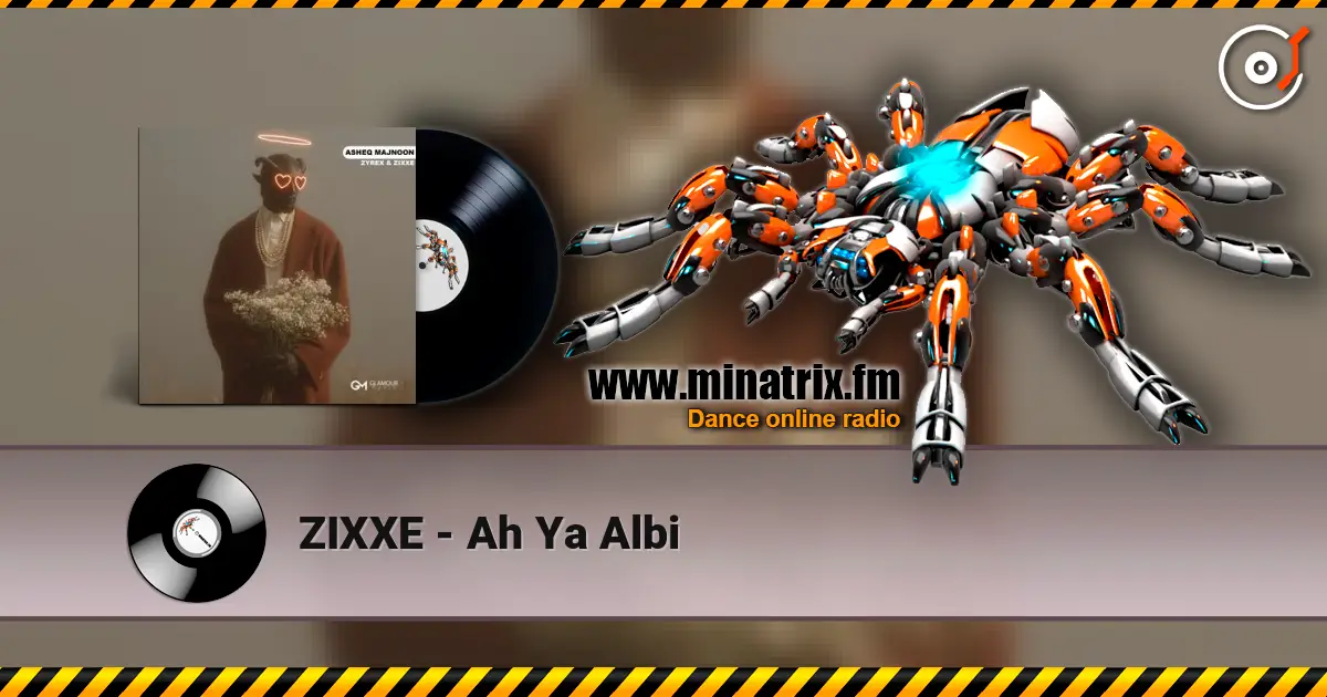ZIXXE - Ah Ya Albi слухати онлайн у високій якості | Minatrix.FM