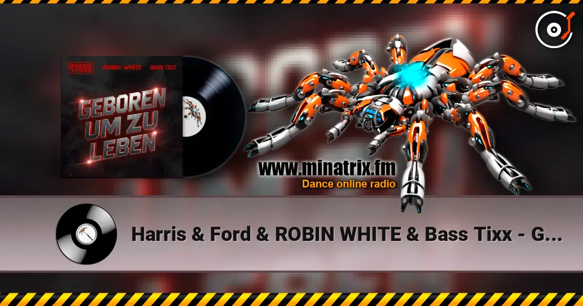 Harris & Ford & ROBIN WHITE & Bass Tixx - Geboren um zu Leben слухати онлайн у високій якості | Minatrix.FM