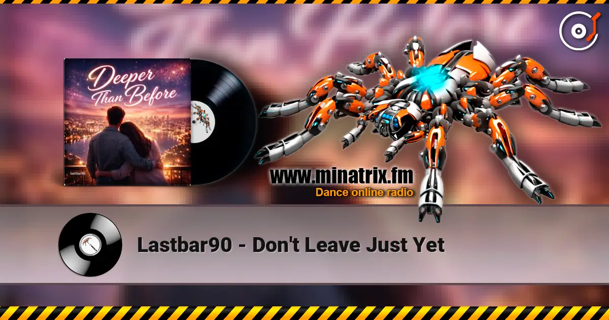 Lastbar90 - Don't Leave Just Yet слухати онлайн у високій якості | Minatrix.FM
