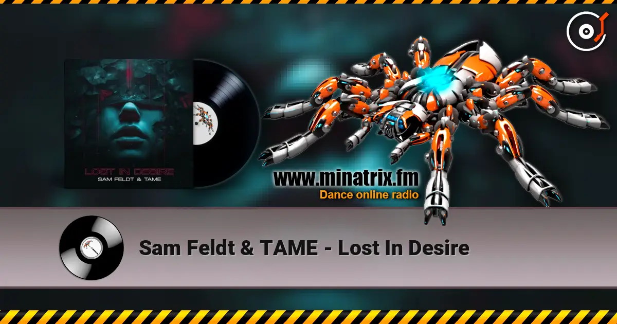 Sam Feldt & TAME - Lost In Desire слухати онлайн у високій якості | Minatrix.FM
