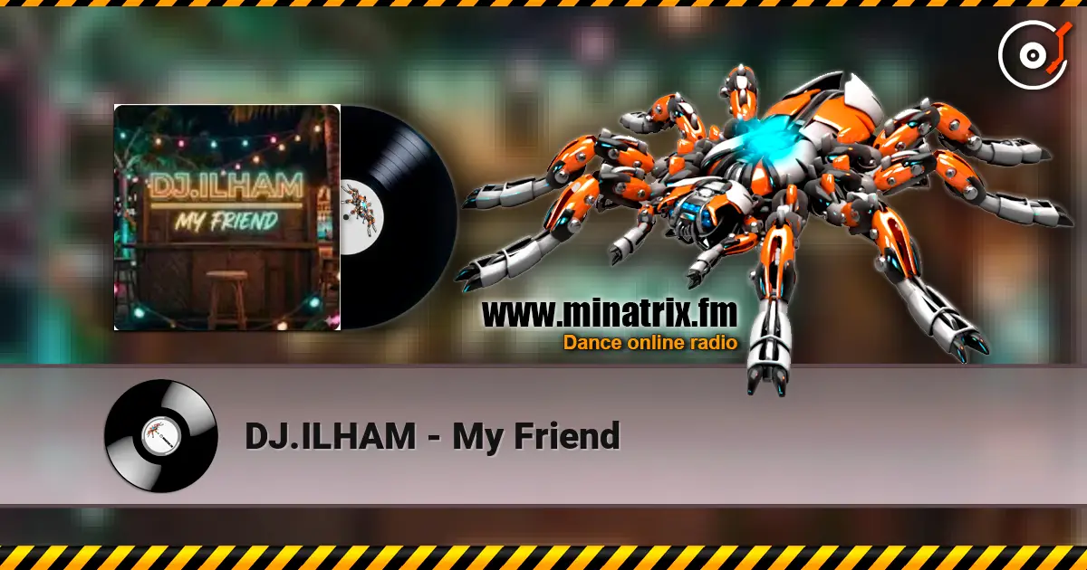 DJ.ILHAM - My Friend слухати онлайн у високій якості | Minatrix.FM