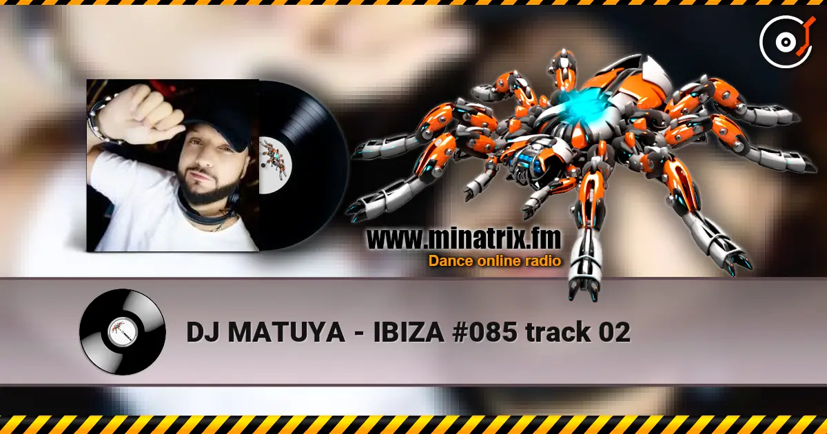 DJ MATUYA - IBIZA #085 track 02 listen online in high quality | Minatrix.FM