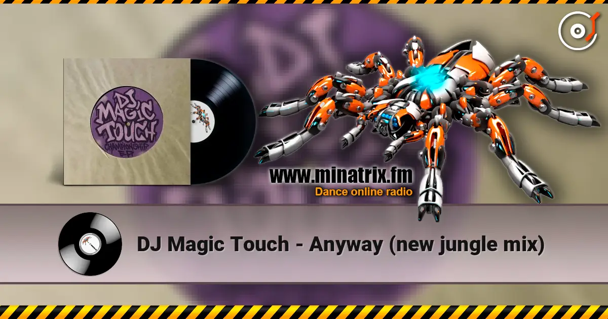 DJ Magic Touch - Anyway (new jungle mix) слухати онлайн у високій якості | Minatrix.FM