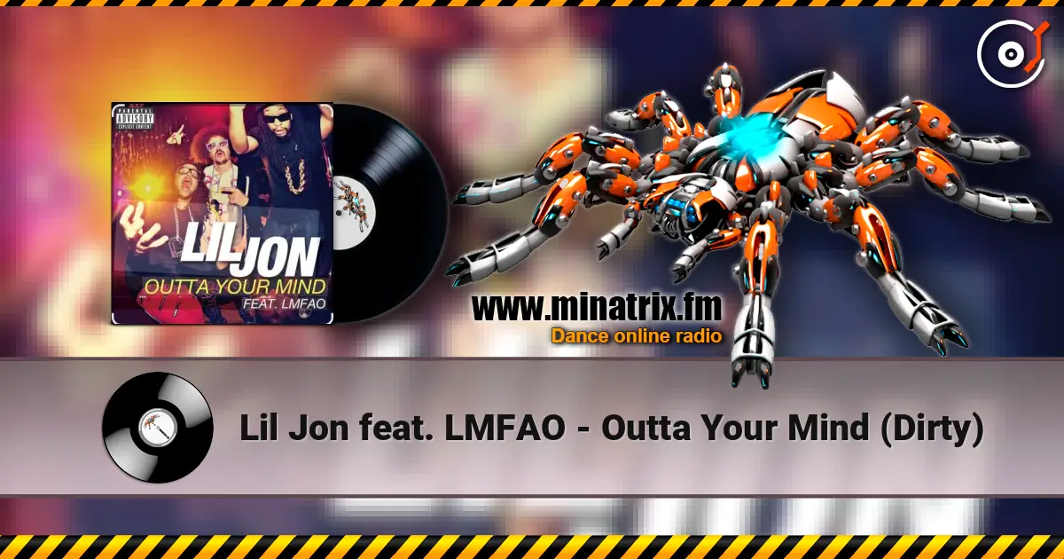 Lil Jon feat. LMFAO - Outta Your Mind (Dirty) listen online in high quality | Minatrix.FM