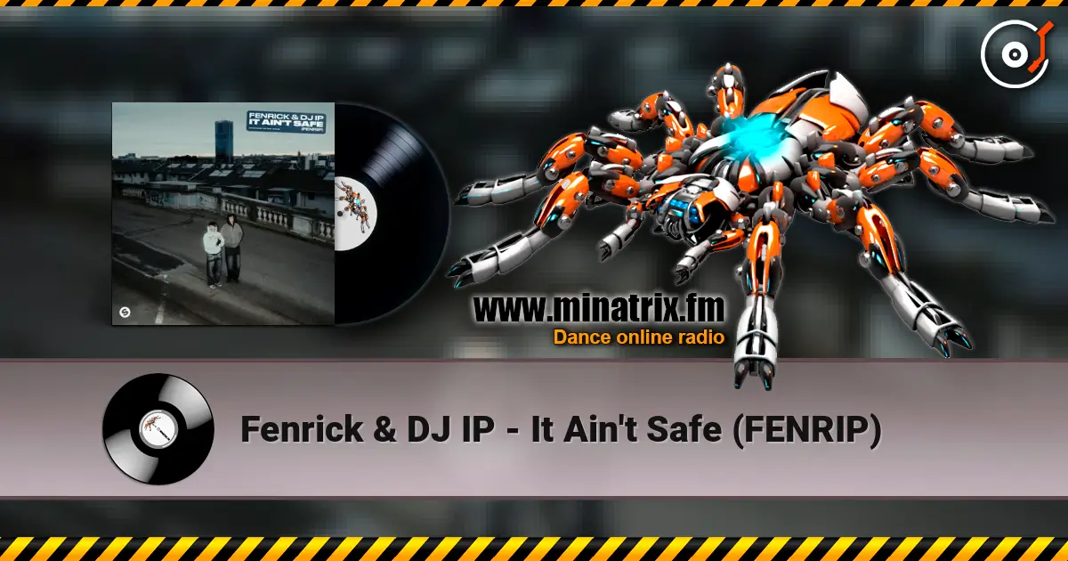 Fenrick & DJ IP - It Ain't Safe (FENRIP) слухати онлайн у високій якості | Minatrix.FM