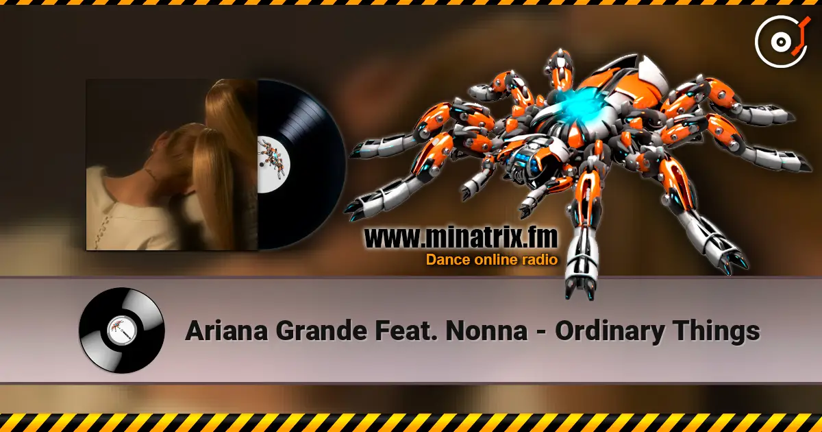 Ariana Grande Feat. Nonna - Ordinary Things слухати онлайн у високій якості | Minatrix.FM