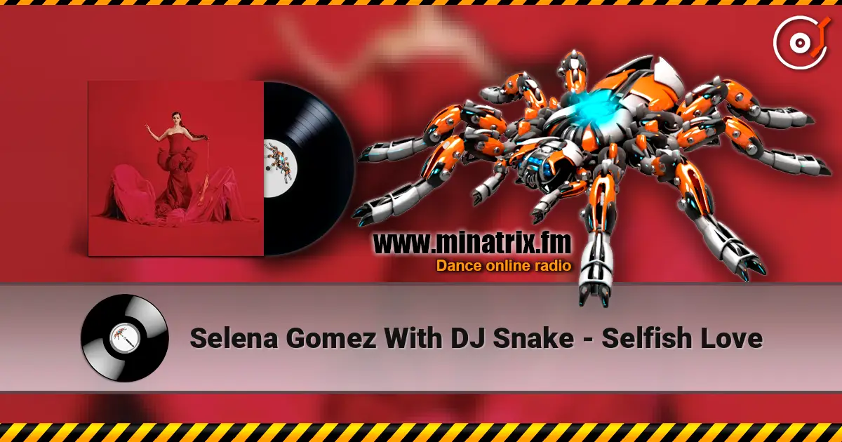 Selena Gomez With DJ Snake - Selfish Love слухати онлайн у високій якості | Minatrix.FM
