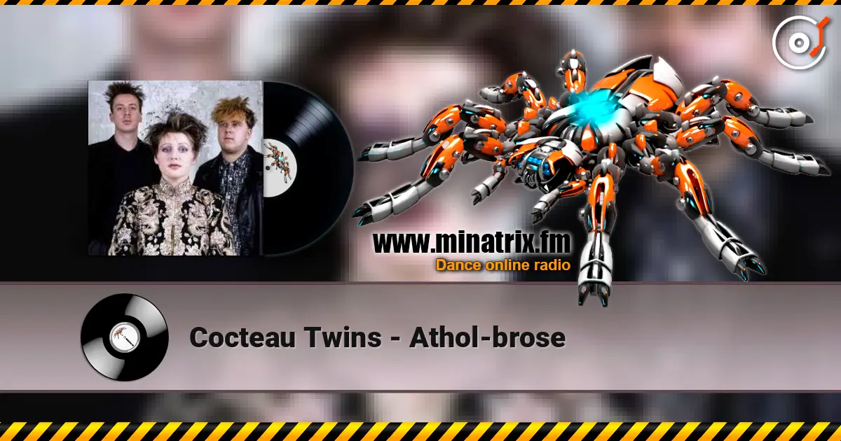 Cocteau Twins - Athol-brose слухати онлайн у високій якості | Minatrix.FM