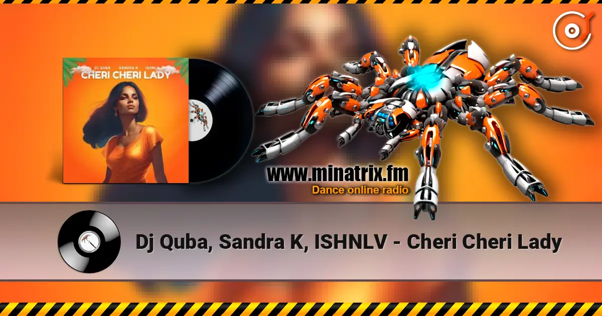 Dj Quba, Sandra K, ISHNLV - Cheri Cheri Lady слухати онлайн у високій якості | Minatrix.FM