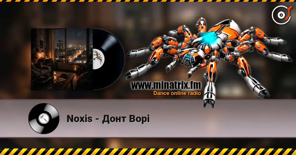 Noxis - Донт Ворі listen online in high quality | Minatrix.FM