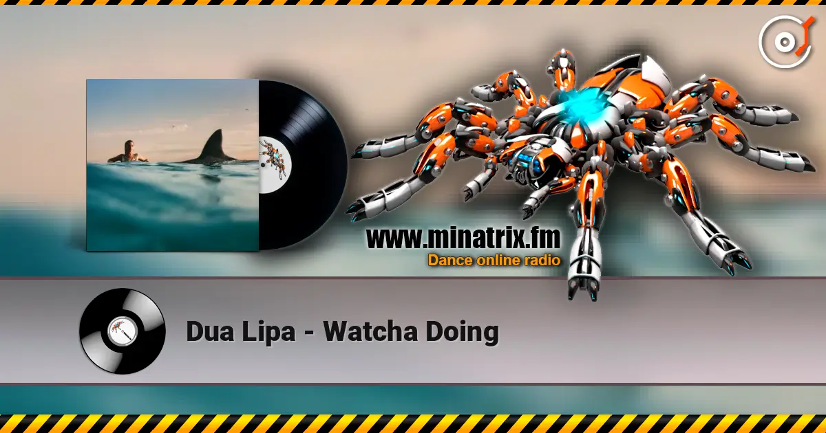 Dua Lipa - Watcha Doing слухати онлайн у високій якості | Minatrix.FM