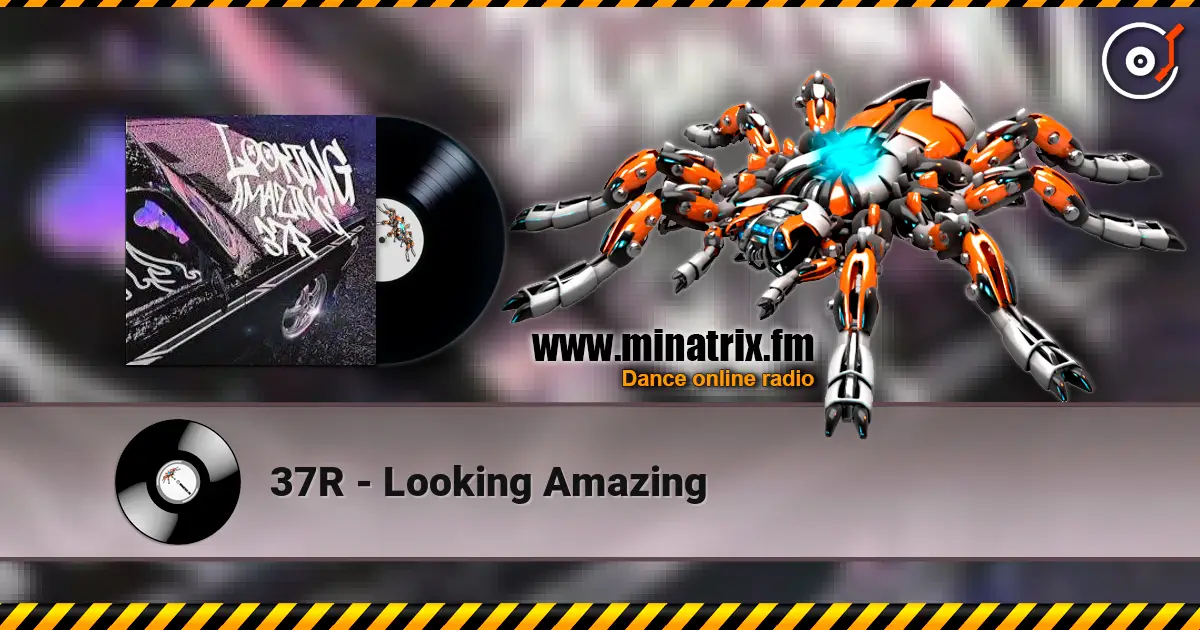 37R - Looking Amazing слухати онлайн у високій якості | Minatrix.FM