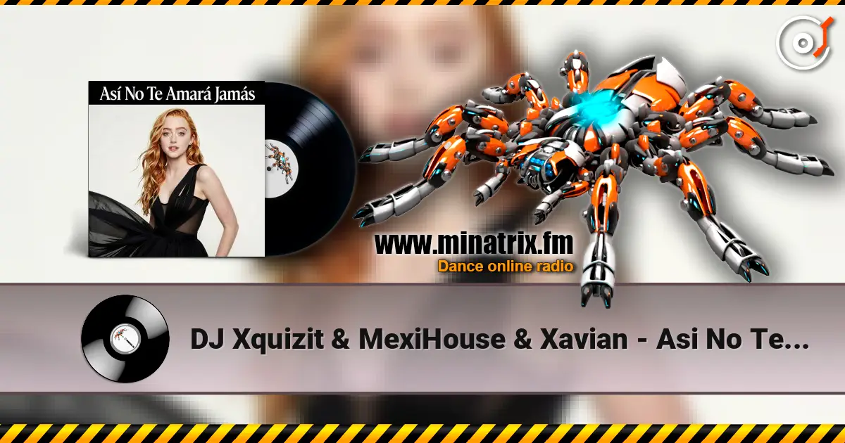 DJ Xquizit & MexiHouse & Xavian - Asi No Te Amara Jamas (Original Mix) слухати онлайн у високій якості | Minatrix.FM