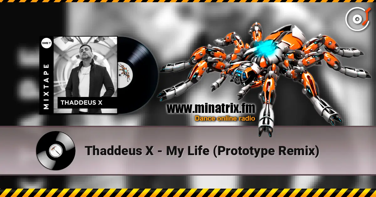 Thaddeus X - My Life (Prototype Remix) слухати онлайн у високій якості | Minatrix.FM