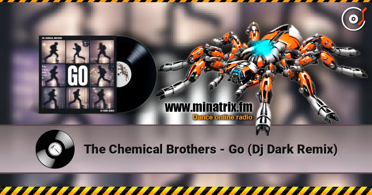 The Chemical Brothers - Go (Dj Dark Remix) listen online in high quality | Minatrix.FM