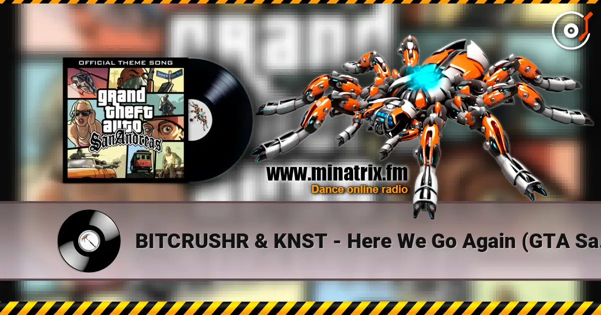 BITCRUSHR & KNST - Here We Go Again (GTA San Andreas Theme) listen online in high quality | Minatrix.FM