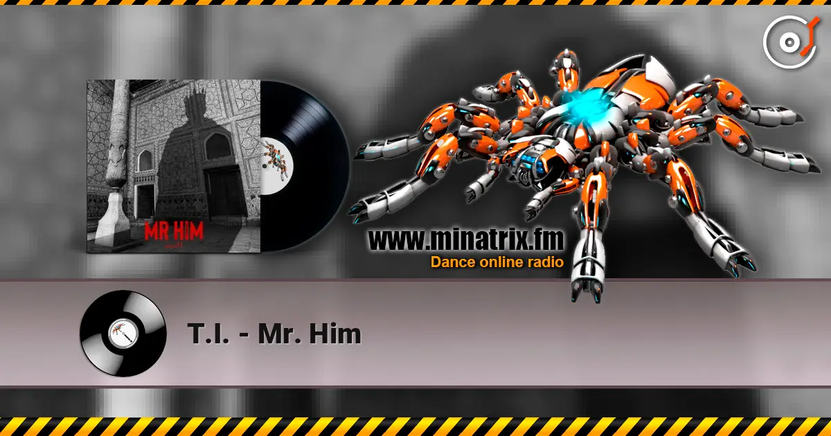 T.I. - Mr. Him listen online in high quality | Minatrix.FM