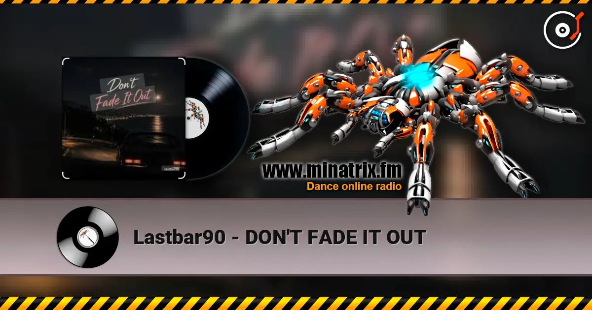 Lastbar90 - DON'T FADE IT OUT слухати онлайн у високій якості | Minatrix.FM