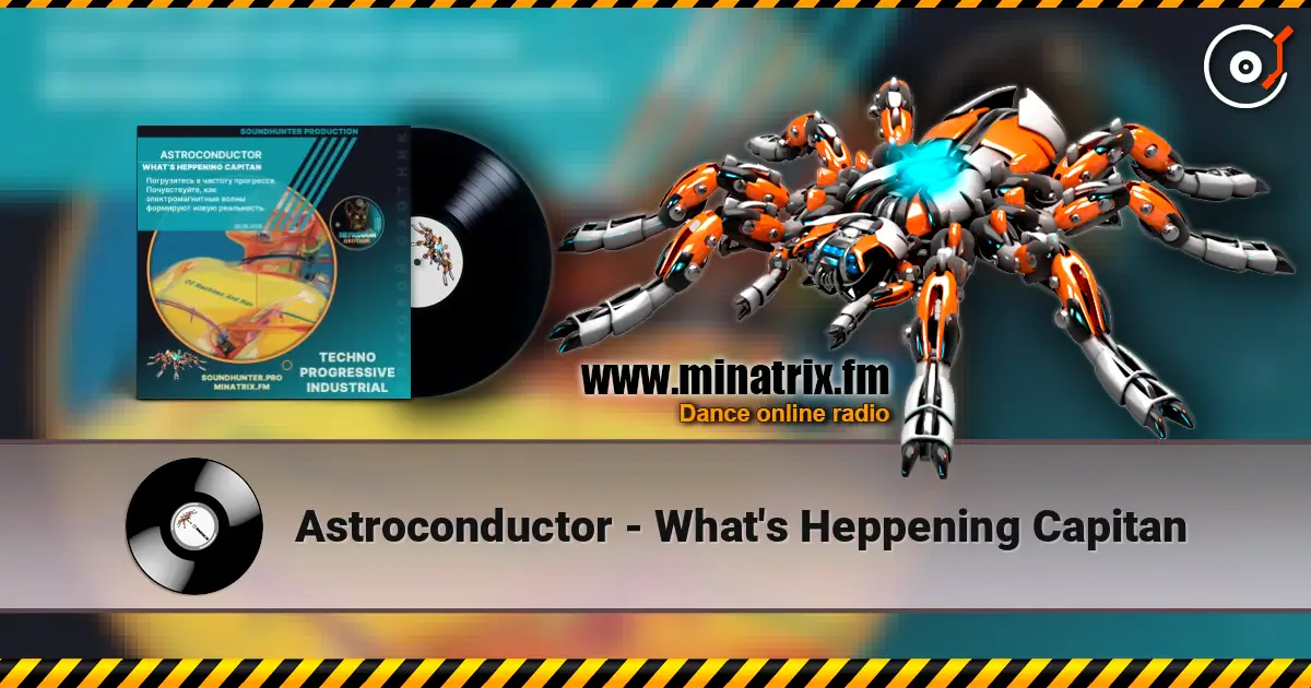 Astroconductor - What's Heppening Capitan listen online in high quality | Minatrix.FM