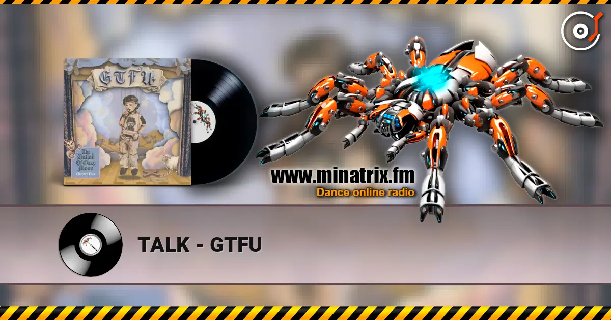 TALK - GTFU listen online in high quality | Minatrix.FM