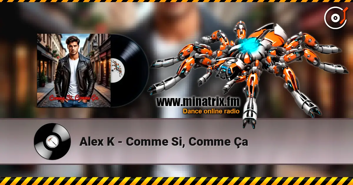 Alex K - Comme Si, Comme Ça слухати онлайн у високій якості | Minatrix.FM